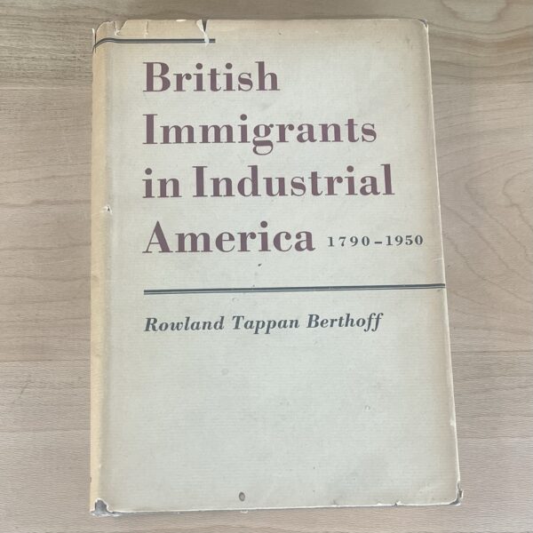 British Immigrants in Industrial America 1790-1950 by Rowland Tappan Berthoff