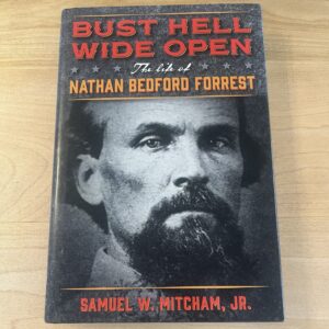 Bust Hell Wide Open: The Life of Nathan Bedford Forrest