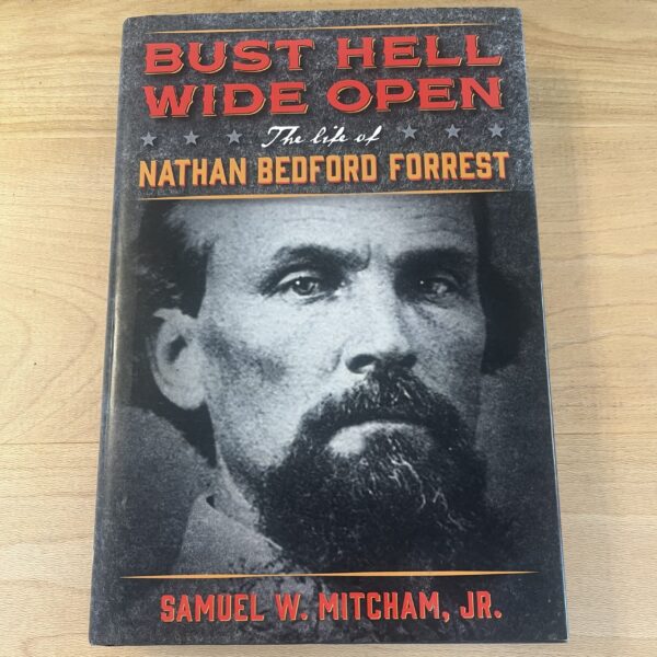 Bust Hell Wide Open: The Life of Nathan Bedford Forrest