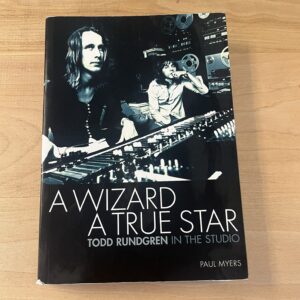 A Wizard A True Star: Todd Rundgren in the Studio by Paul Myers