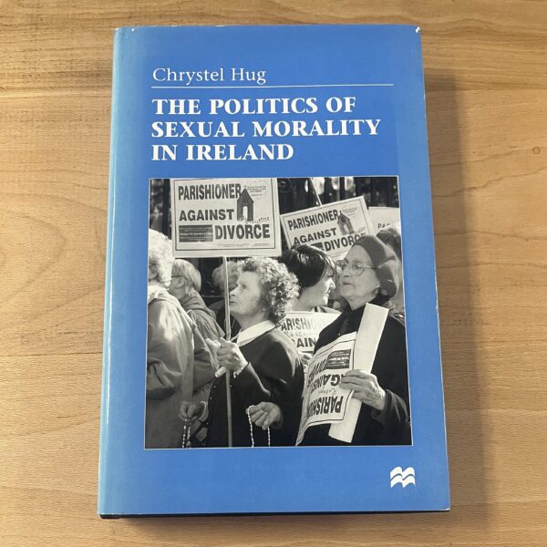 The Politics of Sexual Morality in Ireland by Chrystel Hug